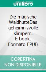 Die magische WaldhütteDas geheimnisvolle Klimpern. E-book. Formato EPUB ebook