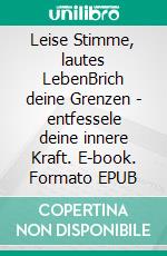 Leise Stimme, lautes LebenBrich deine Grenzen - entfessele deine innere Kraft. E-book. Formato EPUB ebook