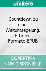 Countdown zu einer Weltumsegelung. E-book. Formato EPUB ebook