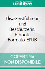 ElisaGeistführerin und Beschützerin. E-book. Formato EPUB ebook