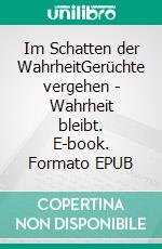 Im Schatten der WahrheitGerüchte vergehen - Wahrheit bleibt. E-book. Formato EPUB ebook
