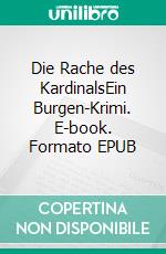 Die Rache des KardinalsEin Burgen-Krimi. E-book. Formato EPUB ebook