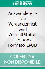 Auswanderer - Die Vergangenheit wird ZukunftStaffel 1. E-book. Formato EPUB ebook