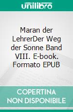 Maran der LehrerDer Weg der Sonne Band VIII. E-book. Formato EPUB ebook