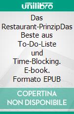 Das Restaurant-PrinzipDas Beste aus To-Do-Liste und Time-Blocking. E-book. Formato EPUB ebook