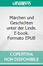 Märchen und Geschichten unter der Linde. E-book. Formato EPUB ebook