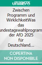 Zwischen Programm und WirklichkeitWas das Bundestagswahlprogramm der AfD 2025 für Deutschland bedeuten könnte. E-book. Formato EPUB ebook