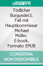 Tödlicher Burgunder3. Fall mit Hauptkommissar Michael Müller. E-book. Formato EPUB ebook