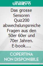 Das grosse Senioren Quiz200 abwechslungsreiche Fragen aus den 50er 60er und 70er Jahren. E-book. Formato EPUB ebook