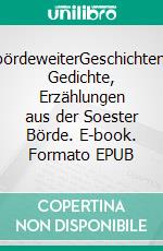 bördeweiterGeschichten, Gedichte, Erzählungen aus der Soester Börde. E-book. Formato EPUB ebook
