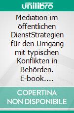 Mediation im öffentlichen DienstStrategien für den Umgang mit typischen Konflikten in Behörden. E-book. Formato EPUB ebook