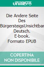 Die Andere Seite Des BürgersteigsUnsichtbar Deutsch. E-book. Formato EPUB ebook