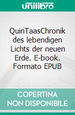 QuinTaasChronik des lebendigen Lichts der neuen Erde. E-book. Formato EPUB ebook