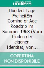 Hundert Tage FreiheitEin Coming-of-Age Roadtrip im Sommer 1968 (Vom Finden der eigenen Identität, von Freiheit und Aufbruch). E-book. Formato EPUB ebook