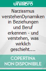 Narzissmus verstehenDynamiken in Beziehungen und Beruf erkennen - und verstehen, was wirklich geschieht. E-book. Formato EPUB ebook