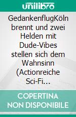 GedankenflugKöln brennt und zwei Helden mit Dude-Vibes stellen sich dem Wahnsinn (Actionreiche Sci-Fi Parodie). E-book. Formato EPUB ebook