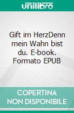 Gift im HerzDenn mein Wahn bist du. E-book. Formato EPUB ebook