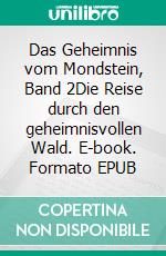 Das Geheimnis vom Mondstein, Band 2Die Reise durch den geheimnisvollen Wald. E-book. Formato EPUB ebook