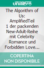 The Algorithm of Us: AmplifiedTeil 1 der packenden New-Adult-Reihe mit Celebrity Romance und Forbidden Love Triangle. E-book. Formato EPUB ebook