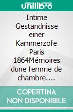 Intime Geständnisse einer Kammerzofe Paris 1864Mémoires dune femme de chambre. E-book. Formato EPUB ebook