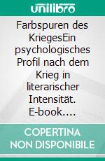 Farbspuren des KriegesEin psychologisches Profil nach dem Krieg in literarischer Intensität. E-book. Formato EPUB ebook