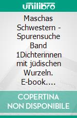 Maschas Schwestern | Spurensuche Band 1Dichterinnen mit jüdischen Wurzeln. E-book. Formato EPUB ebook