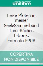 Leise Pfoten in meiner SeeleSammelband Tami-Bücher. E-book. Formato EPUB ebook