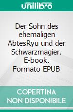 Der Sohn des ehemaligen AbtesRyu und der Schwarzmagier. E-book. Formato EPUB ebook