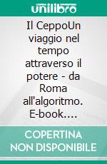 Il CeppoUn viaggio nel tempo attraverso il potere - da Roma all'algoritmo. E-book. Formato EPUB ebook