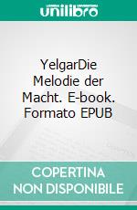 YelgarDie Melodie der Macht. E-book. Formato EPUB ebook