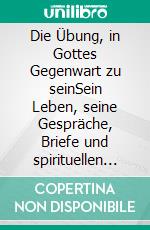 Die Übung, in Gottes Gegenwart zu seinSein Leben, seine Gespräche, Briefe und spirituellen Lehrsätze. E-book. Formato EPUB ebook