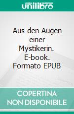 Aus den Augen einer Mystikerin. E-book. Formato EPUB ebook