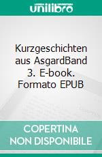 Kurzgeschichten aus AsgardBand 3. E-book. Formato EPUB ebook
