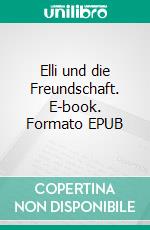 Elli und die Freundschaft. E-book. Formato EPUB ebook