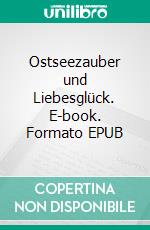 Ostseezauber und Liebesglück. E-book. Formato EPUB ebook