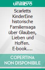 Scarletts KinderEine historische Familiensaga über Glauben, Lieben und Hoffen. E-book. Formato EPUB ebook