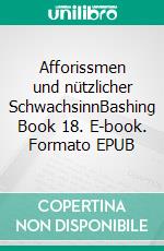Afforissmen und nützlicher SchwachsinnBashing Book 18. E-book. Formato EPUB ebook