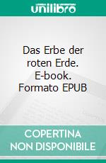 Das Erbe der roten Erde. E-book. Formato EPUB ebook