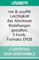 me & youMit Leichtigkeit das Abenteuer Beziehungen gestalten. E-book. Formato EPUB ebook