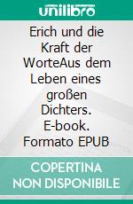 Erich und die Kraft der WorteAus dem Leben eines großen Dichters. E-book. Formato EPUB ebook