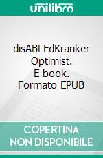 disABLEdKranker Optimist. E-book. Formato EPUB ebook