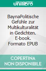BaynaPolitische Gefühle zur Multikulturalität in Gedichten. E-book. Formato EPUB ebook