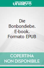 Die Bonbondiebe. E-book. Formato EPUB ebook