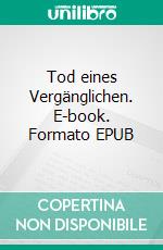 Tod eines Vergänglichen. E-book. Formato EPUB ebook