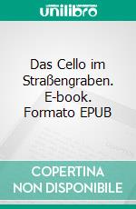 Das Cello im Straßengraben. E-book. Formato EPUB ebook