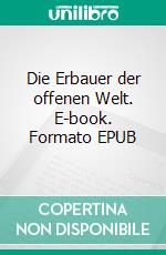 Die Erbauer der offenen Welt. E-book. Formato EPUB ebook