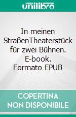 In meinen StraßenTheaterstück für zwei Bühnen. E-book. Formato EPUB ebook