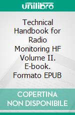 Technical Handbook for Radio Monitoring HF Volume II. E-book. Formato EPUB ebook