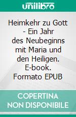 Heimkehr zu Gott - Ein Jahr des Neubeginns mit Maria und den Heiligen. E-book. Formato EPUB ebook