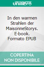In den warmen Strahlen der MaisonneStorys. E-book. Formato EPUB ebook